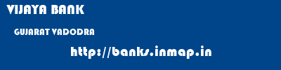 VIJAYA BANK  GUJARAT VADODRA    banks information 
